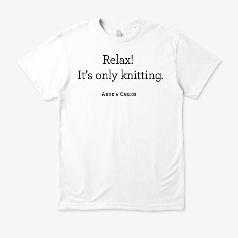 Relax! It's only knitting. 